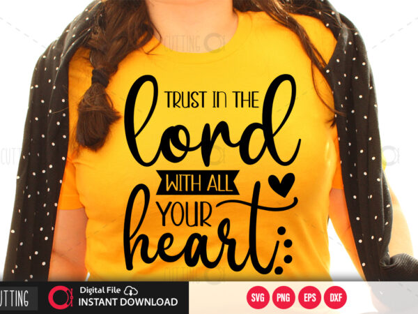 Trust in the lord with all your heart svg design,cut file design Trust in the lord with all your heart svg design,cut file design