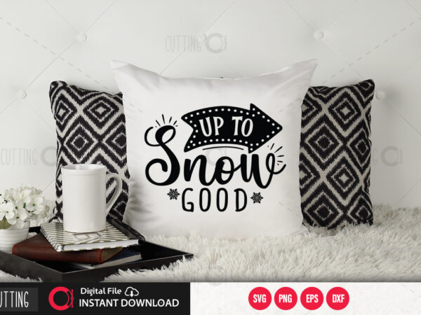 Up to snow good svg design,cut file design