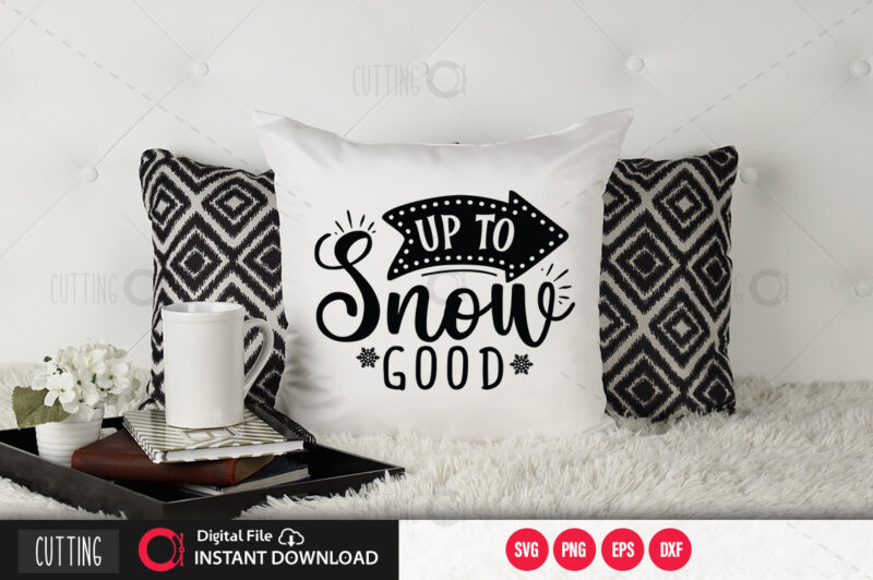 Up to snow good SVG DESIGN,CUT FILE DESIGN