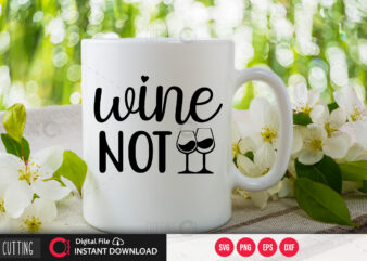 Wine not SVG DESIGN,CUT FILE DESIGN