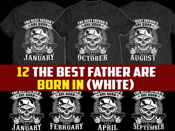 12 white the best father/dad are born in tshirt designs bundle