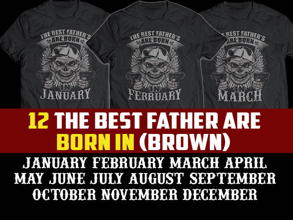 12 brown the best father/dad are born in tshirt designs bundle