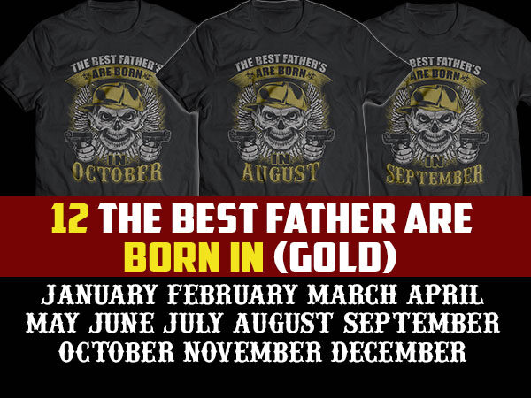 12 gold the best father/dad are born in tshirt designs bundle