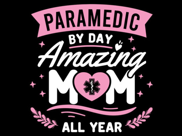 Paramedic by day amazing mom t shirt illustration