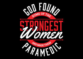 God Found Some Of The Strongest Women