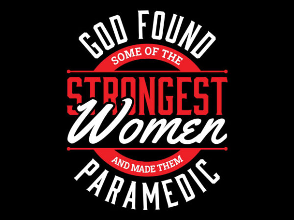 God found some of the strongest women t shirt design template