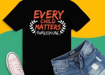 Every Child Matters 2021 Indigenous Education Orange Day T-Shirt design svg,Every Child Matters Indigenous Education Inspire svg,Every Child Matters 2021,Orange Day Supporter, Every Child Matters, Child Protector, Indigenous Education