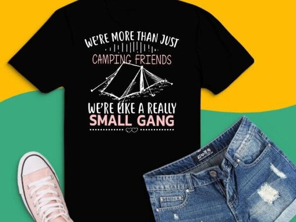 We’re more than camping friends svg, we’re like a small gang tee t-shirt design png,camping outdoor sunset png, summer moutain hiking t-shirt design eps,mother’s day, father’s day, woman day, women’s