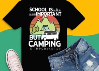 School Is Important But Camping Is Importanter Youth Kids T-Shirt design svg,Camper Accessories Camping Gear Campers Gift Ideas png,Camping Outdoor Sunset png, Summer Moutain Hiking T-shirt design eps,