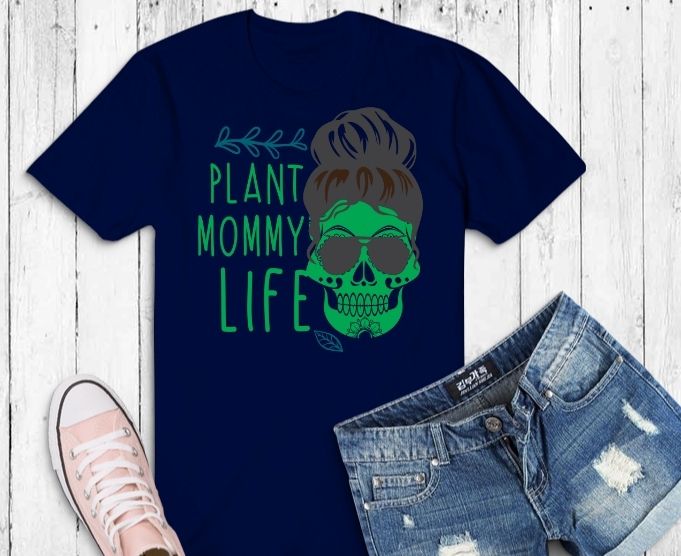 Womens Messy Bun Plant Mommy Life Houseplants Lover Planter T-Shirt design svg, Plant Mommy, garden, flower, nature, Plant Mom, skull, best design,