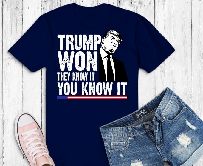 Trump-Won Shirt, Funny-Trump-Won-They-Know-It-I-Know-It-You-Know-It T-Shirt, funny trump saying gifts,