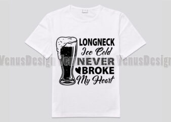 Longneck Ice Cold Never Broke My Heart Editable Design