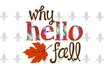 Why Hello Fall Trending Gifts, Shirt For Fall Svg File Diy Crafts Svg Files For Cricut, Silhouette Sublimation Files