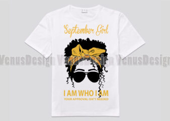September Girl I Am Who I Am Your Approval Isnt Needed Editable Design