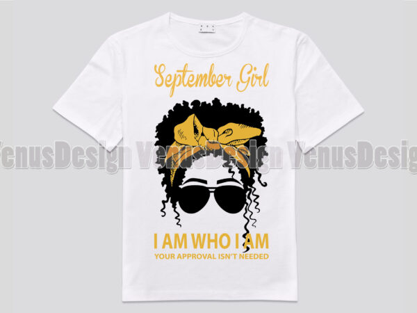 September girl i am who i am your approval isnt needed editable design