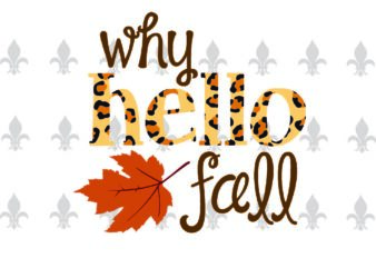Why Hello Fall Trending Gifts, Shirt For Fall Svg File Diy Crafts Svg Files For Cricut, Silhouette Sublimation Files