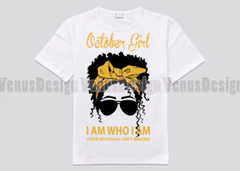 October Girl I Am Who I Am Your Approval Isnt Needed Editable Design