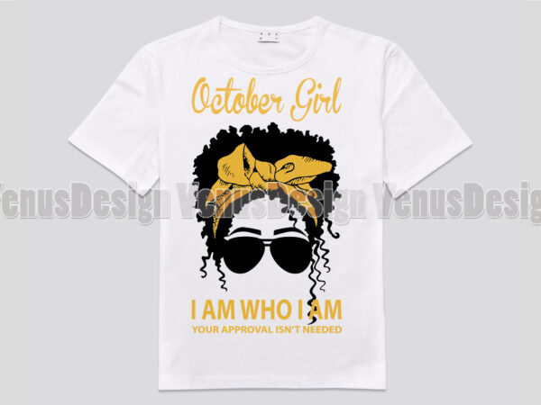 October girl i am who i am your approval isnt needed editable design