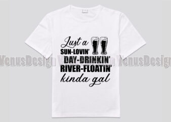Just A Sun Loving Day Drinking River Floating Kinda Gal T-shirt Design