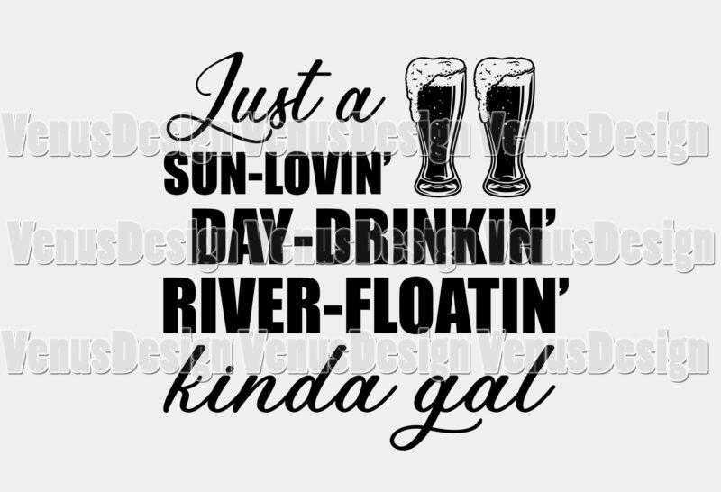 Just A Sun Loving Day Drinking River Floating Kinda Gal T-shirt Design