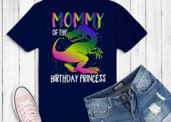 Funny Unicorn Birthday Tees Gifts shirt design svg,Mommy of the Birthday Princess Dabbing Unicorn Girl T-Shirt, unicorn T- rax,dinosaur,
