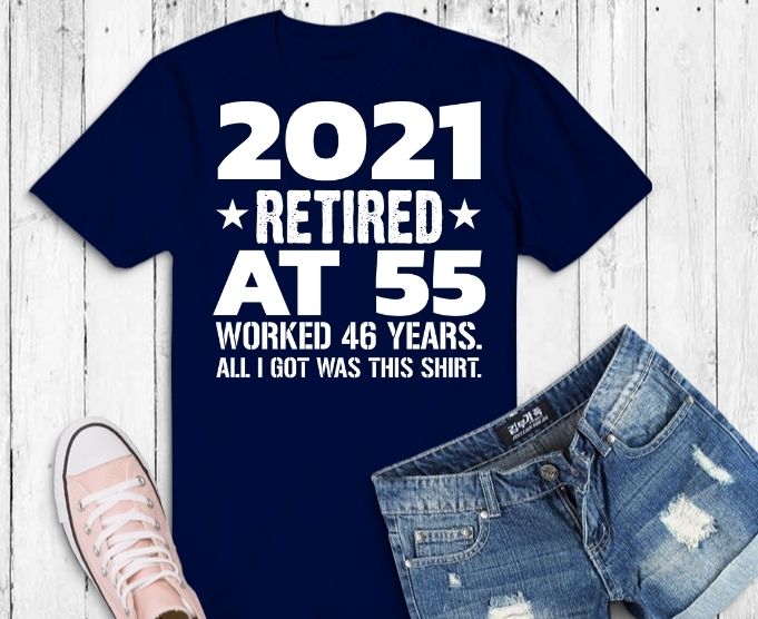 2021 Retired at 55, Funny Retirement Statement T-Shirt design svg, Funny 2021 Retired at 55 humor,The 2021 Retired at 55 humorous   statement svg,
