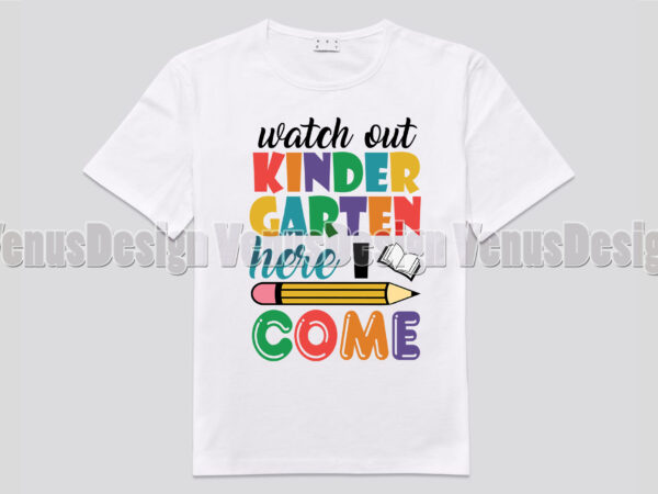 Watch out kindergarten here i come tshirt design, editable design