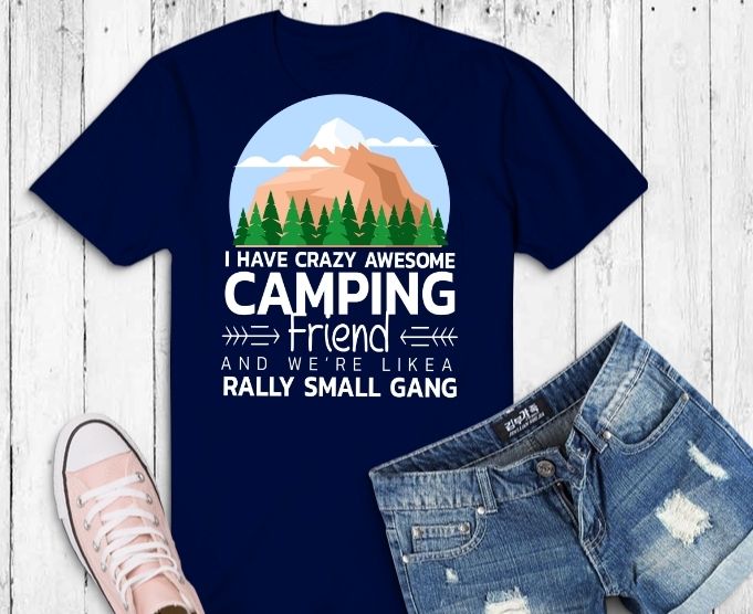 I Have Crazy Awesome Camping Friends And We're Like A Gang T- shirt design svg,I Have Crazy Awesome Camping Friends png,Camping Outdoor Sunset png, Summer Moutain Hiking T-shirt design eps,