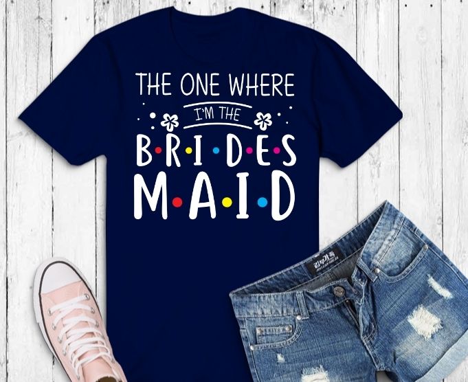 4 Bachelorette family design, the one where i'm the brides svg T-shirt design,the one where i'm the brides Bachelorette funny svg,the one where i'm the maid honor Bachelorette gift svgbridesmaid