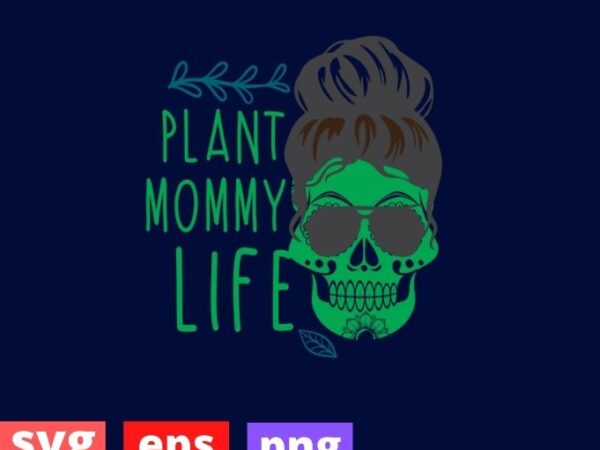 Womens messy bun plant mommy life houseplants lover planter t-shirt design svg, plant mommy, garden, flower, nature, plant mom, skull, best design,
