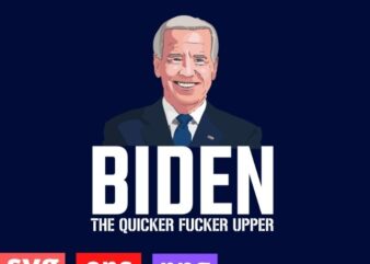 Funny Biden The Quicker-Fucker Upper Tee Shirt design svg, Biden The Quicker Fucker-Upper T-Shirt png, Biden president, politics, trump supporter,