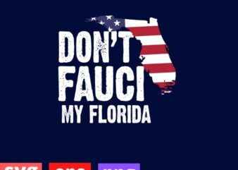 Don’t Fauci My Florida 2024 T-shirt design svg, For Patriotic Mom And Dad T-Shirt