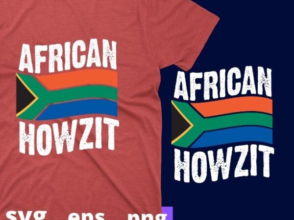 Howzit braddah svg, hawaiian pidgin whats south african slang,howzit hawaii hello sign,south africans love to braai, boerewors, tjop en dop, biltong, party, jol and have a good time, so this graphic t shirt