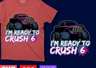 Kids I’m Ready To Crush 6 Pre K Monster Truck T-shirt design svg,I’m Ready To Crush 6 png, I’m Ready To Crush 5th birthday, 6 years birthday kids,monster truck, racing,