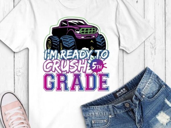Kids i’m ready to crush 5th grade, pre school monster truck t-shirt design svg,i’m ready to crush 5 png, i’m ready to crush 5th birthday,5th years birthday kids,monster truck, racing,