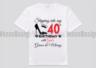 Stepping Into My 40th Birthday With Gods Grace And Mercy t shirt template vector