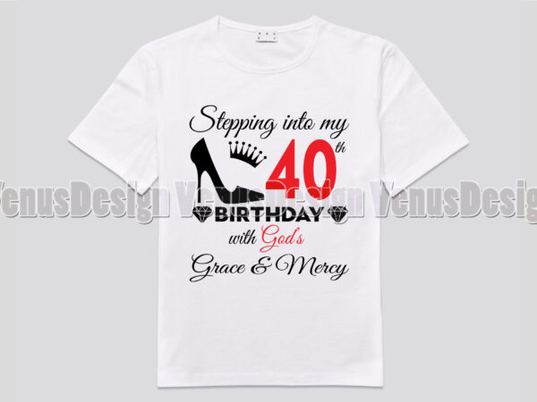 Stepping into my 40th birthday with gods grace and mercy t shirt template vector