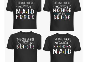 4 Bachelorette family design, the one where i’m the brides svg T-shirt design,the one where i’m the brides Bachelorette funny svg,the one where i’m the maid honor Bachelorette gift svgbridesmaid