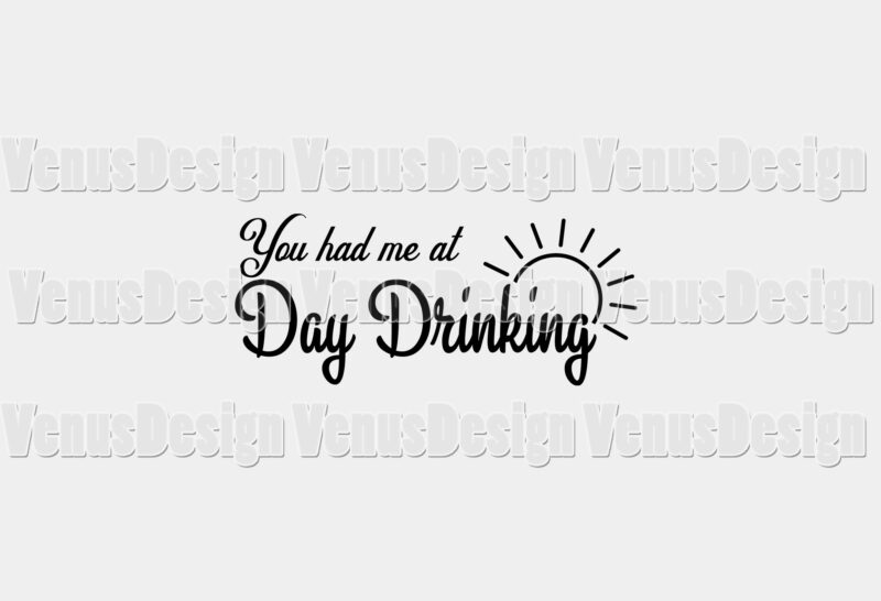 You Had Me At Day Drinking Editable Design