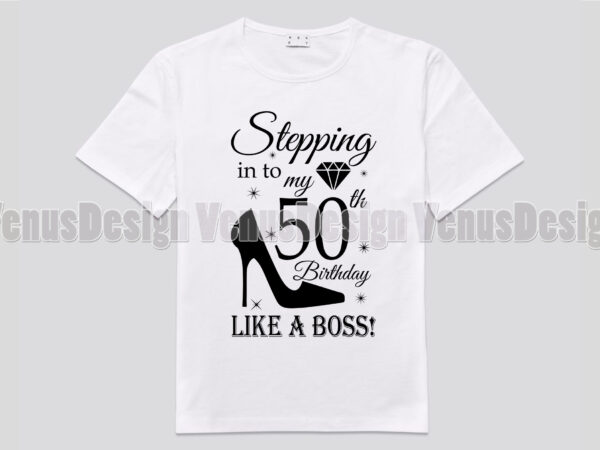Stepping into my 50th birthday like a boss stepping into my 50th birthday like a boss t shirt template vector