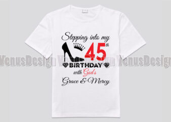 Stepping Into My 45th Birthday With Gods Grace And Mercy t shirt template vector