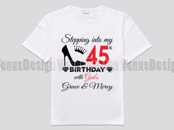 Stepping into my 45th birthday with gods grace and mercy t shirt template vector
