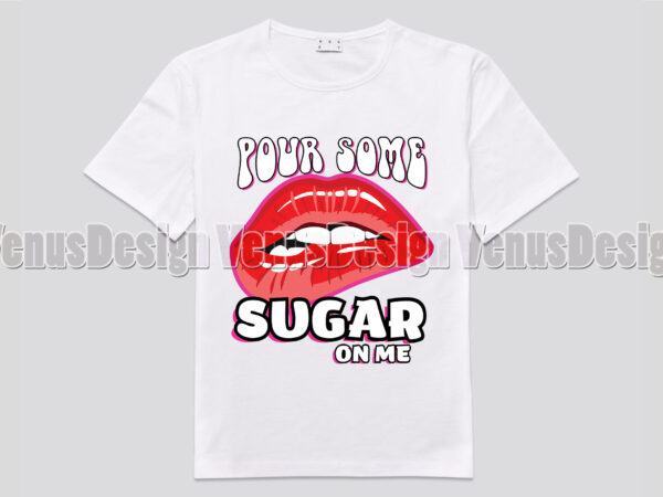 Pour some sugar on me biting lips editable design