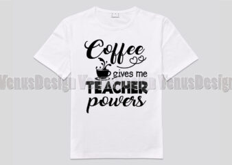 Coffee Gives Me Teacher Powers Tshirt Design, Editable Design
