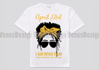 April Girl I Am Who I Am Your Approval Isnt Needed Editable Design
