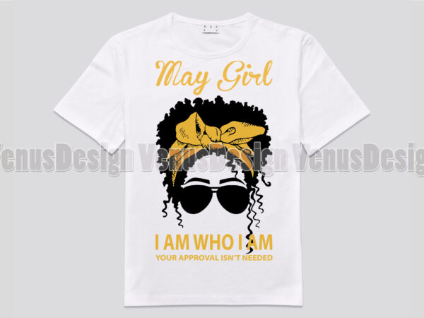 May girl i am who i am your approval isnt needed t shirt designs for sale