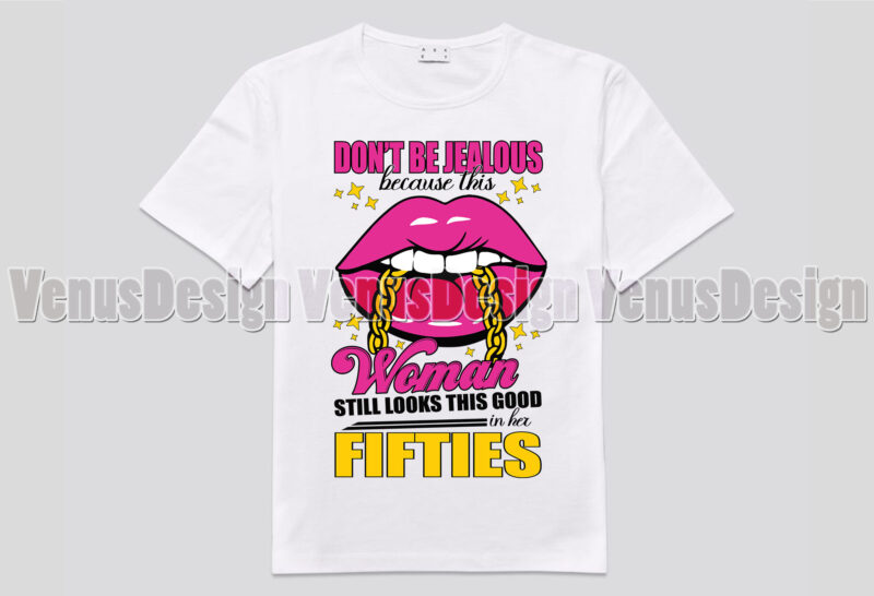 Dont Be Jealous Because This Woman Still Looks This Good In Her Fifties T-shirt Design