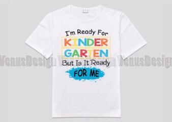 Im Ready For Kindergarten But Is It Ready For Me Tshirt Design, Editable Design