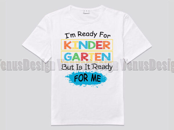 Im ready for kindergarten but is it ready for me tshirt design, editable design