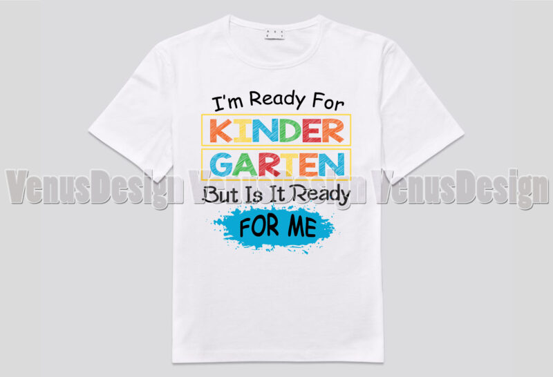 Im Ready For Kindergarten But Is It Ready For Me Tshirt Design, Editable Design